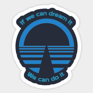 If We Can Dream It, We Can Do It - Horizons Sticker